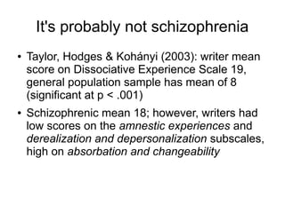 It's probably not schizophrenia
Only about 24 of 141 (17%) tulpamancers self-
reported being diagnosed with mental illness...
