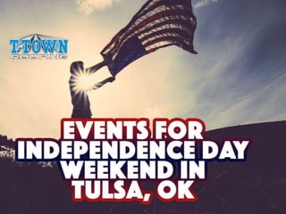 Events for Independence Day
Weekend in Tulsa, Ok
By: T-Town Roofing
 