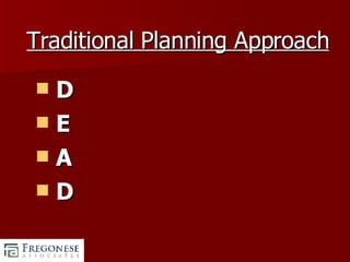 Traditional Planning Approach D E A D 