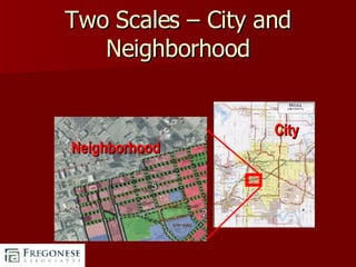 Two Scales – City and Neighborhood Neighborhood City 