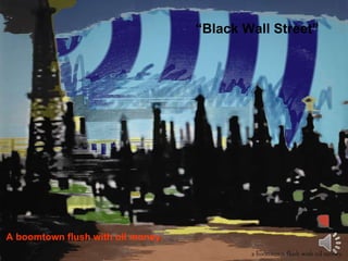 “ Black Wall Street” A boomtown flush with oil money.  