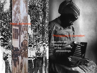 Happy Audiences.     Photography & Journalism    was often an   integral part    of the    proceedings.  Whites would  send postcards  to friends.’ 