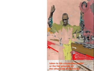 . taken to the convention center or the fair grounds on the other side of the tracks. 