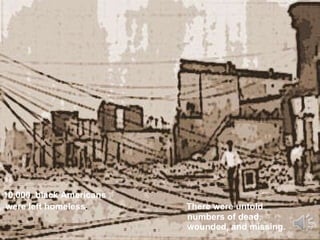 10,000  black Americans  were left homeless .   There were untold   numbers of dead,    wounded, and missing. 