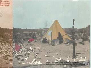 A tent city was set up on the fair grounds. A thousand lived in that condition for more than a year 