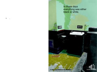 . In those days    everything was either    black or white. 