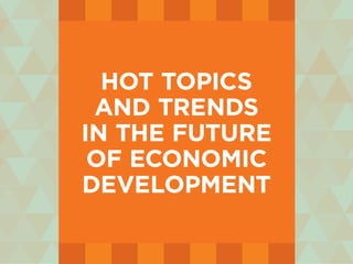 hot topics
and trends
in the future
of economic
development
 
