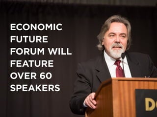 economic
future
forum will
feature
over 60
speakers
 