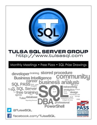 Monthly Meetings • Free Pizza • SQL Prize Drawings




 @TulsaSQL

 facebook.com/TulsaSQL
 