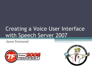 Creating a Voice User Interface with Speech Server 2007 Jason Townsend 