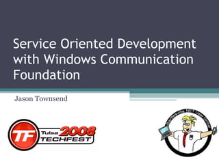 Service Oriented Development with Windows Communication Foundation Jason Townsend 