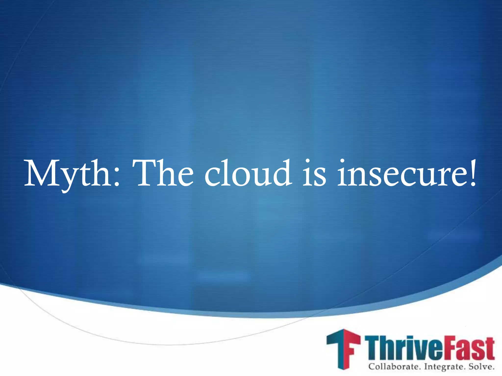 S
Myth: The cloud is insecure!
 
