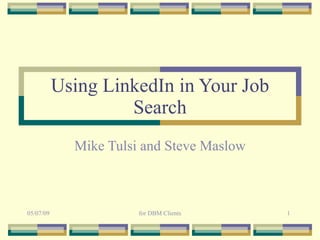 Using LinkedIn in Your Job Search Mike Tulsi and Steve Maslow 