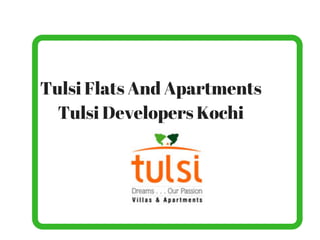 Tulsi Flats And Apartments
Tulsi Developers Kochi
 