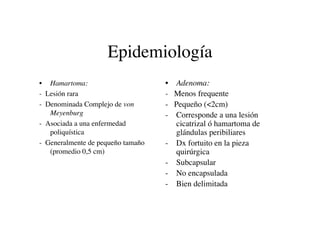 Epidemiología
                                   •   Adenoma:
• Hamartoma:
                                   -   Menos fr...