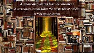 A smart man learns from his mistakes.
A wise man learns from the mistakes of others.
A fool never learns.
 