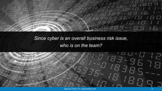 Spencer Fane LLP | spencerfane.com 13
Since cyber is an overall business risk issue,
who is on the team?
 