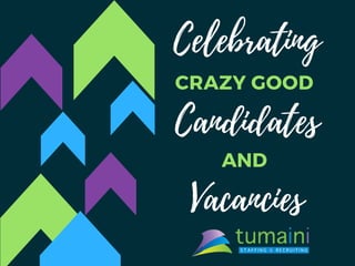 CRAZY GOOD
Celebrating
Candidates
AND
Vacancies
 