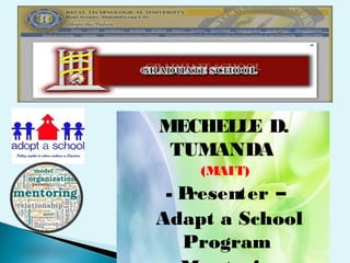 MECHELLE D.
TUMANDA
(MAIT)
- Presenter –
Adapt a School
Program
 