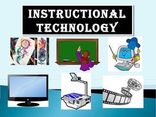 INSTRUCTIONAL
TECHNOLOGY
INSTRUCTIONAL
TECHNOLOGY
 