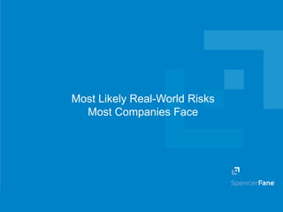 Spencer Fane LLP | spencerfane.com
Most Likely Real-World Risks
Most Companies Face
 