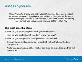Spencer Fane LLP | spencerfane.com
Assess cyber risk
“If you know the enemy and know yourself, you need not fear the resul...