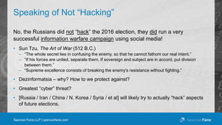 Spencer Fane LLP | spencerfane.com
Speaking of Not “Hacking”
No, the Russians did not “hack” the 2016 election, they did r...