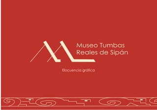 Museo Tumbas
Reales de Sipán
Elocuencia gráfica
 