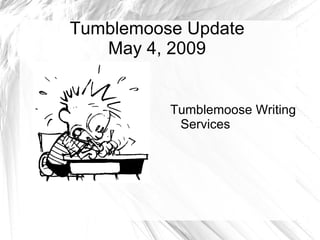 Tumblemoose Update May 4, 2009 Tumblemoose Writing Services 