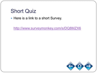 Short Quiz
 Here is a link to a short Survey.


 http://www.surveymonkey.com/s/DQ8MZX6
 