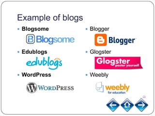 Example of blogs
 Blogsome          Blogger



 Edublogs          Glogster



 WordPress         Weebly



                                (2)
 