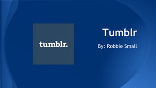 Tumblr
By: Robbie Small
 