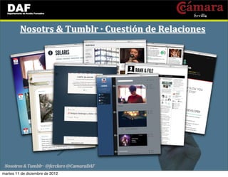 Nosotrs	
  &	
  Tumblr	
  ·	
  Cuestión	
  de	
  Relaciones




martes 11 de diciembre de 2012
 