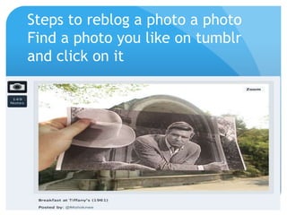 Steps to reblog a photo a photo
Find a photo you like on tumblr
and click on it
 