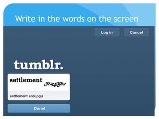 Write in the words on the screen
 