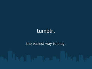 tumblr. the easiest way to blog. 