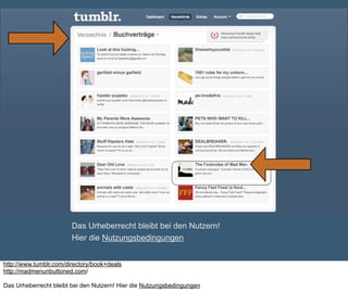 Das Urheberrecht bleibt bei den Nutzern!
Hier die Nutzungsbedingungen
http://www.tumblr.com/directory/book+deals
http://ma...