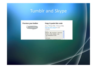 Tumblr and Skype
 