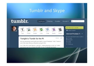 Tumblr and Skype
 