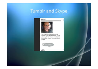 Tumblr and Skype
 