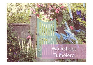 Workshops 
Tumelero 
 