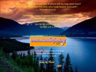 Tradução: Angela Sigma Petrecca Compositor: Brendan Graham Intérprete: Selah Mais mensagens em powerpoint no site: 