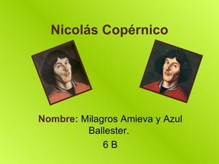 Nicolás Copérnico Nombre:  Milagros Amieva y Azul Ballester.  6 B 
