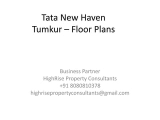 Tata New Haven
Tumkur – Floor Plans
Business Partner
HighRise Property Consultants
+91 8080810378
highrisepropertyconsultants@gmail.com
 