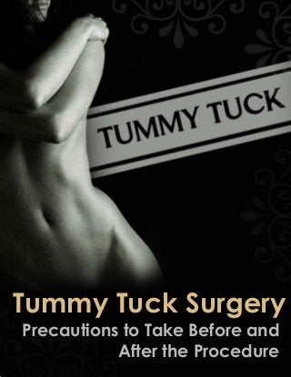 Tummy Tuck Surgery
Precautions to Take Before and
After the Procedure
 