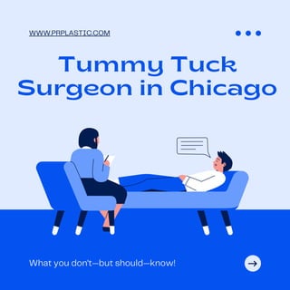 WWW.PRPLASTIC.COM
What you don't—but should—know!
Tummy Tuck
Surgeon in Chicago
 