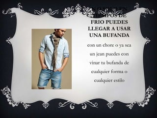 N O SOLO EN
 TIEMPOS DE
 FRIO PUEDES
LLEGAR A USAR
UNA BUFANDA
con un chore o ya sea
 un jean puedes con
 vinar tu bufanda de
 cualquier forma o
   cualquier estilo
 