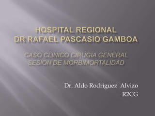 Dr. Aldo Rodríguez Alvizo
R2CG

 