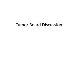 Tumor Board Discussion
 