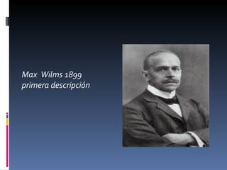 Max Wilms 1899
primera descripción
 